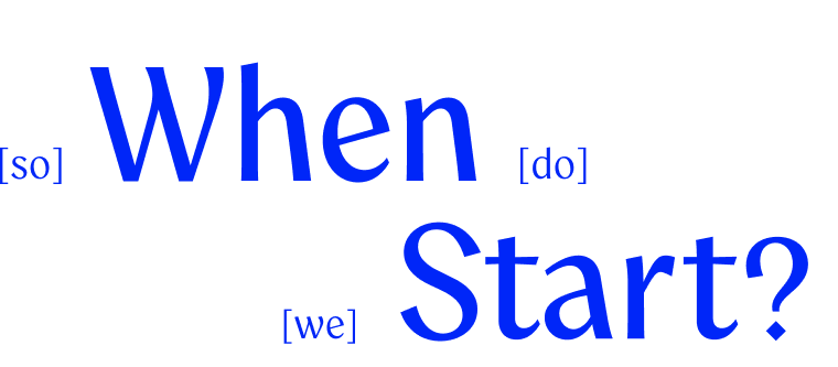 When do we start?